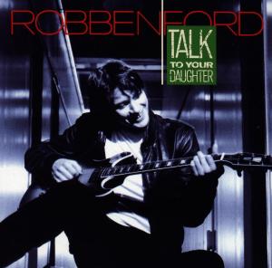 Talk To You Daughter - Robben Ford - Musikk - WARNER BROTHERS - 0075992564724 - 30. september 1988