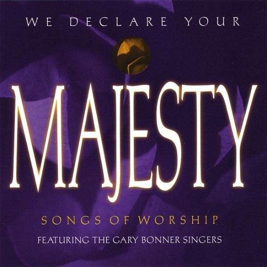 Cover for Gary Singers Bonner · We Declare Your Majesty (CD) (2009)