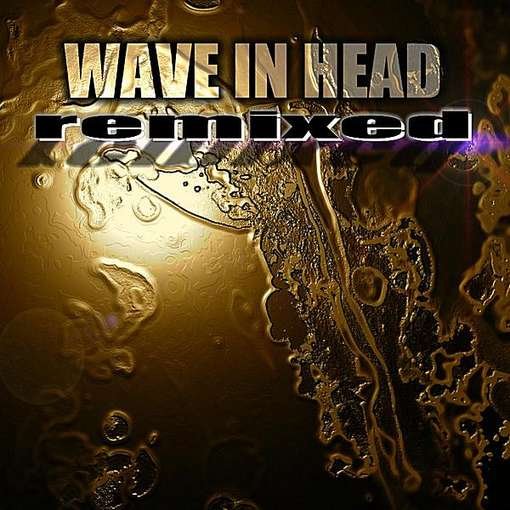Cover for Wave in Head · Remixed (CD) (2012)