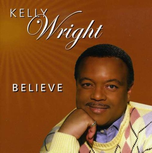 Believe - Kelly Wright - Music - Silver City - 0660662605724 - June 7, 2005