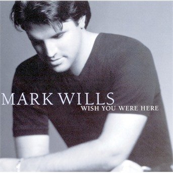 Cover for Mark Wills · Wish You Were Here (CD) (1998)