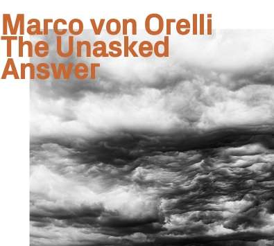 The Unasked Answer - Marco Von Orelli - Musiikki - EZZ-THETICS - 0752156102724 - maanantai 14. syyskuuta 2020