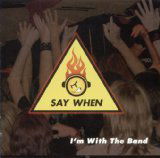 Cover for Say when · I'm with the Band (CD) (2007)