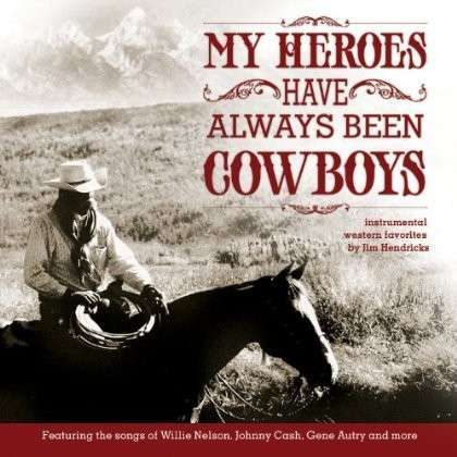 Cover for Jim Hendricks · My Heroes Have Always Been Cowboys: Instrumental (CD) (2013)