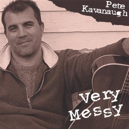 Very Messy - Pete Kavanaugh - Musik - CD Baby - 0798576380724 - 9 maj 2005
