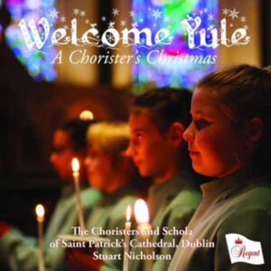 Welcome Yule - Choristers and Schola of Saint Patricks Cathedral / Dublin / Stuart Nicholson - Music - REGENT - 0802561058724 - October 18, 2024