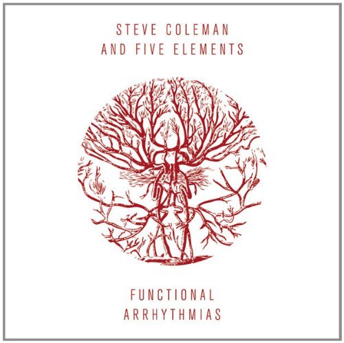 Cover for Coleman, Steve &amp; Five Ele · Functional Arrhythmias (CD) [Digipak] (2013)