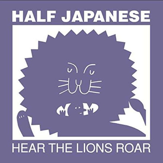 Hear The Lions Roar - Half Japanese - Muzyka - FIRE RECORDS - 0809236146724 - 13 stycznia 2017