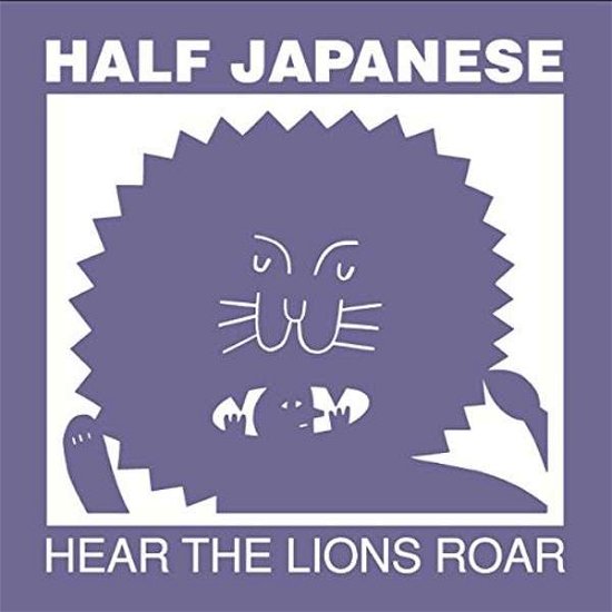 Cover for Half Japanese · Hear The Lions Roar (CD) (2017)