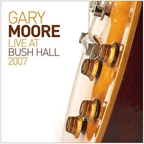Cover for Gary Moore · Live At Bush Hall 2007 (CD) (2014)