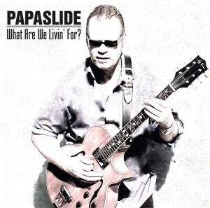 Cover for Papaslide · What Are We Livin' For? (CD) (2017)