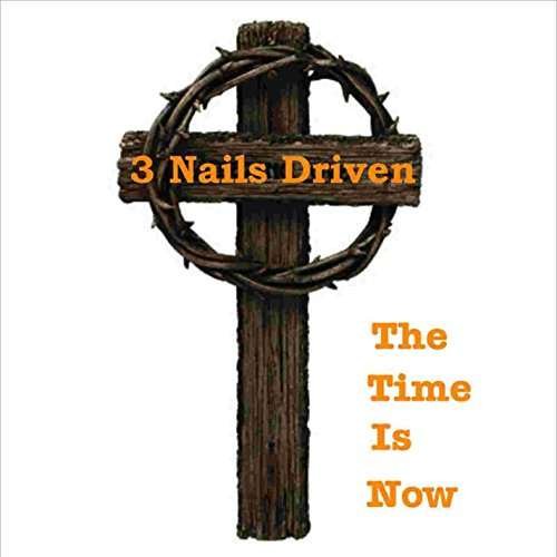 Cover for 3 Nails Driven · Time is Now (CD) (2016)
