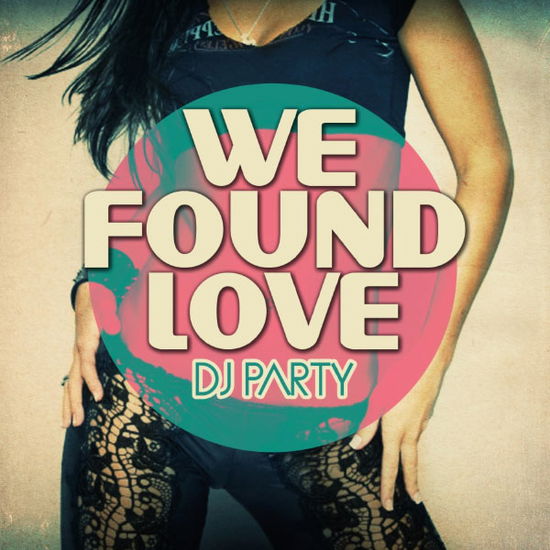 Cover for DJ Party · We Found Love-Dj Party (CD) (2012)