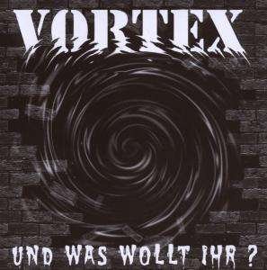 Cover for Vortex · Und Was Wollt Ihr (CD) (2008)