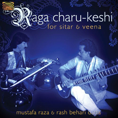 Raga Charu-Keshi For Sitar & Veena - Raza, Mustafa / Rash Behari Datta - Musiikki - ARC - 5019396219724 - perjantai 9. tammikuuta 2009