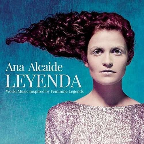 Leyenda - World Music Inspired By Feminine Legends - Ana Alcaide - Musikk - ARC MUSIC - 5019396264724 - 24. juni 2016