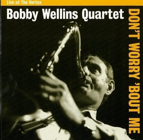 Cover for Bobby Wellins Quartet · Dont Worry Bout Me (CD) (2018)