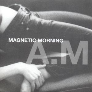 Cover for Magnetic Morning · Am (CD) (2010)