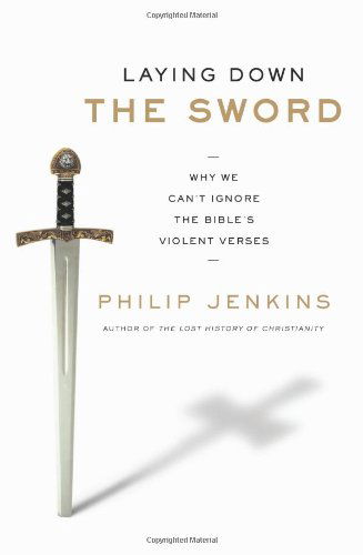 Cover for Philip Jenkins · Laying Down the Sword: Why We Can't Ignore the Bible's Violent Verses (Taschenbuch) [Reprint edition] (2012)