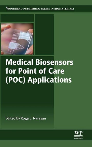 Medical Biosensors for Point of Care (POC) Applications - Woodhead Publishing Series in Biomaterials - Roger Narayan - Bøger - Elsevier Science & Technology - 9780081000724 - 7. september 2016