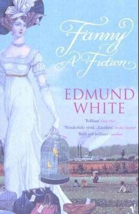 Fanny: A Fiction - Edmund White - Boeken - Vintage Publishing - 9780099285724 - 4 november 2004