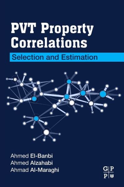 Cover for El-Banbi, Ahmed (Professor of Petroleum Engineering and Chair of the department at the American University in Cairo (AUC), Egypt.) · PVT Property Correlations: Selection and Estimation (Pocketbok) (2018)