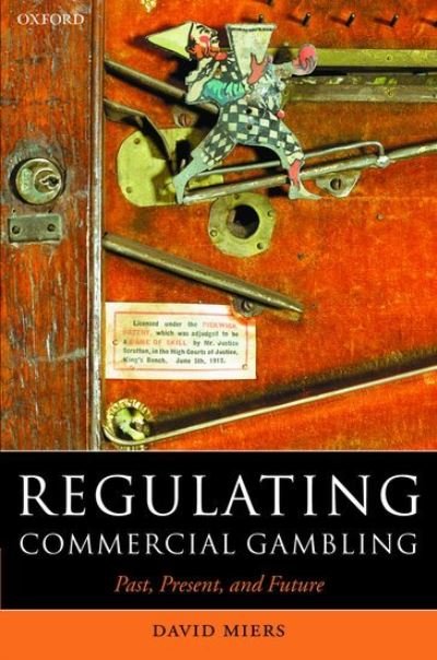 Cover for Miers, David (Professor of Law, Cardiff University) · Regulating Commercial Gambling: Past, Present, and Future - Oxford Socio-Legal Studies (Hardcover Book) (2004)