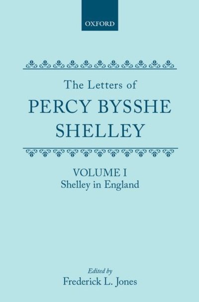 The Letters of Percy Bysshe Shelley: Volume I: Shelley in England - Percy Bysshe Shelley - Books - Oxford University Press - 9780198719724 - February 13, 1964