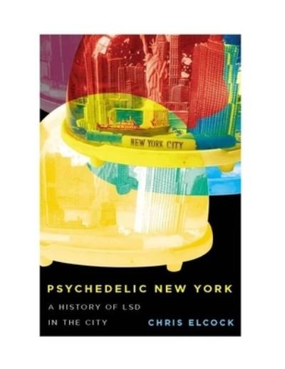 Cover for Chris Elcock · Psychedelic New York: A History of LSD in the City - Intoxicating Histories (Paperback Book) (2023)