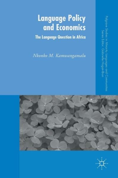 Cover for Nkonko M. Kamwangamalu · Language Policy and Economics: The Language Question in Africa - Palgrave Studies in Minority Languages and Communities (Hardcover Book) [1st ed. 2016 edition] (2016)