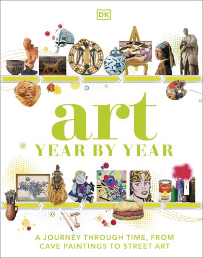 Cover for Dk · Art Year by Year: A Visual History, from Cave Paintings to Street Art - DK Children's Year by Year (Hardcover Book) (2022)