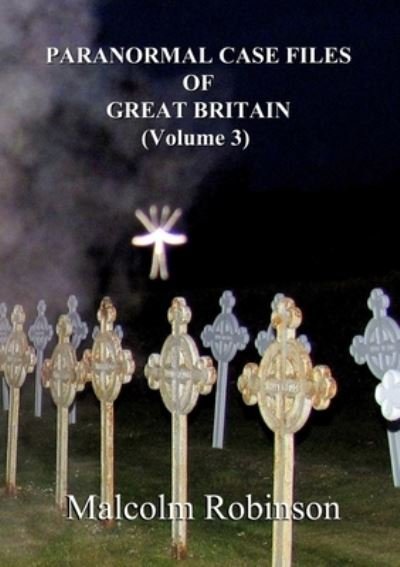 Cover for Malcolm Robinson · Paranormal Case Files of Great Britain (Volume 3) (Paperback Bog) (2018)