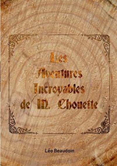 Cover for Léo Beaudoin · Les Aventures Incroyables de M. Chouette (Paperback Bog) (2018)