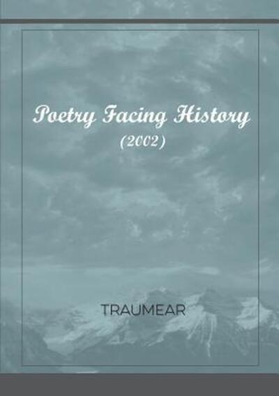 Poetry Facing History - Traumear - Kirjat - lulu.com - 9780244690724 - keskiviikko 30. toukokuuta 2018