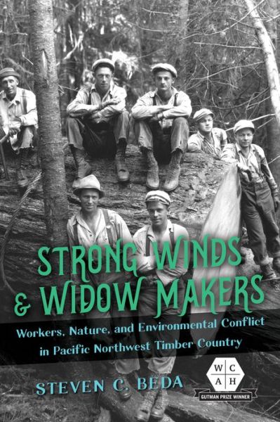 Strong Winds and Widow Makers: Workers, Nature, and Environmental Conflict in Pacific Northwest Timber Country - Working Class in American History - Steven C. Beda - Books - University of Illinois Press - 9780252044724 - December 13, 2022