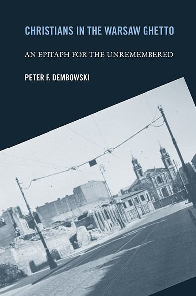 Cover for Peter F. Dembowski · Christians in the Warsaw Ghetto: An Epitaph for the Unremembered (Hardcover Book) (2005)