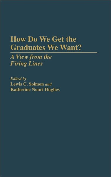Cover for How Do We Get the Graduates We Want?: A View from the Firing Lines (Hardcover Book) (1992)