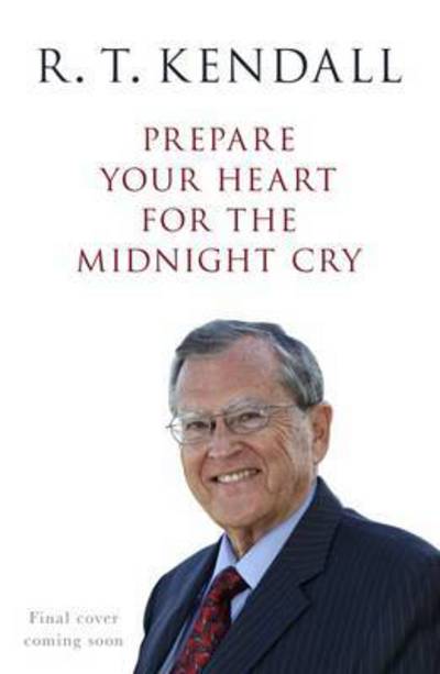 Cover for R. T. Kendall · Prepare Your Heart for the Midnight Cry: A Call To Be Ready For Christ's Return (Taschenbuch) (2016)