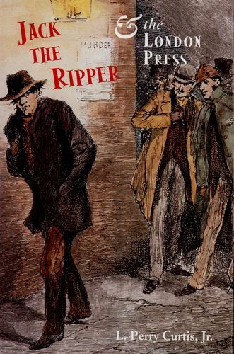 Cover for Curtis, L., Jr. · Jack the Ripper and the London Press (Hardcover Book) [First Edition First Printing edition] (2001)