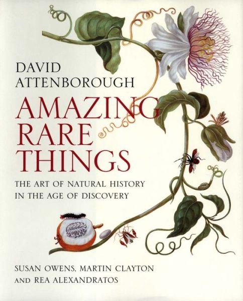 Amazing Rare Things: The Art of Natural History in the Age of Discovery - David Attenborough - Books - Yale University Press - 9780300215724 - September 29, 2015