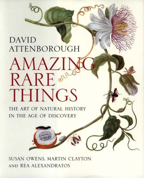 Amazing Rare Things: The Art of Natural History in the Age of Discovery - David Attenborough - Boeken - Yale University Press - 9780300215724 - 29 september 2015