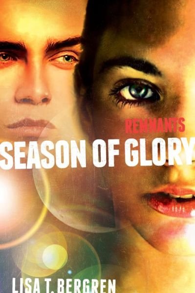 Cover for Lisa Tawn Bergren · Remnants: Season of Glory - A Remnants Novel (Paperback Book) (2017)