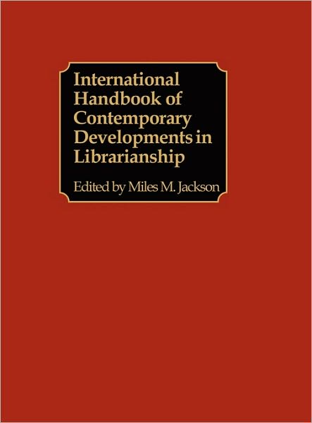 Cover for Miles M. Jackson · International Handbook of Contemporary Developments in Librarianship (Hardcover Book) (1981)