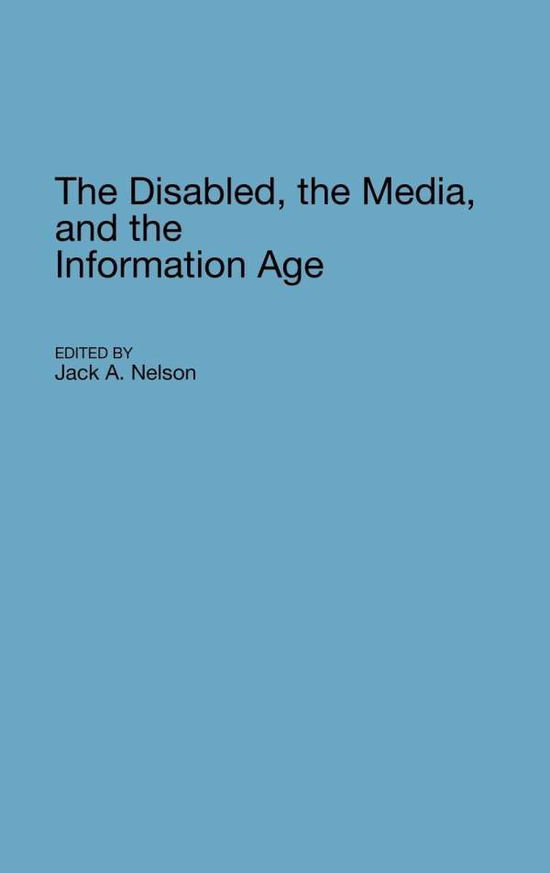 Cover for Jack Nelson · The Disabled, the Media, and the Information Age (Hardcover Book) (1994)