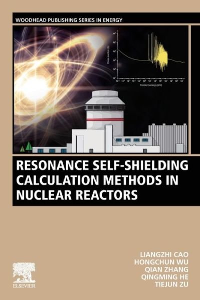 Cover for Cao, Liangzhi (Professor, School of Nuclear Science and Technology, Xi'an Jiaotong University, People's Republic of China) · Resonance Self-Shielding Calculation Methods in Nuclear Reactors - Woodhead Publishing Series in Energy (Paperback Book) (2022)