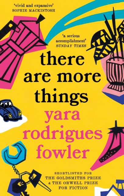 Cover for Yara Rodrigues Fowler · There Are More Things: Shortlisted for the Goldsmiths Prize and Orwell Prize for Fiction (Taschenbuch) (2023)