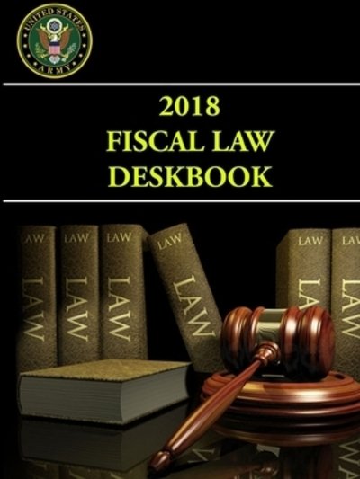 Cover for United States Army · 2018 Fiscal Law Deskbook (Pocketbok) (2019)