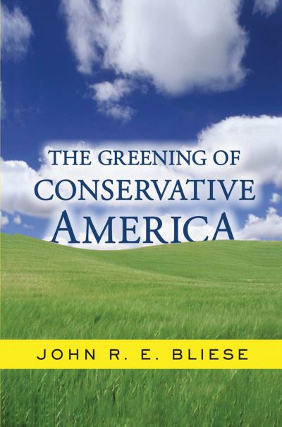 Cover for John Bliese · The Greening Of Conservative America (Hardcover Book) (2019)