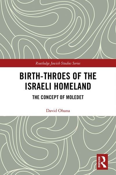 Cover for Ohana, David (Ben-Gurion University of the Negev, Israel) · Birth-Throes of the Israeli Homeland: The Concept of Moledet - Routledge Jewish Studies Series (Paperback Book) (2023)