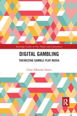 Cover for Cesar Albarran-Torres · Digital Gambling: Theorizing Gamble-Play Media - Routledge Studies in New Media and Cyberculture (Paperback Book) (2020)